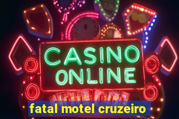 fatal motel cruzeiro